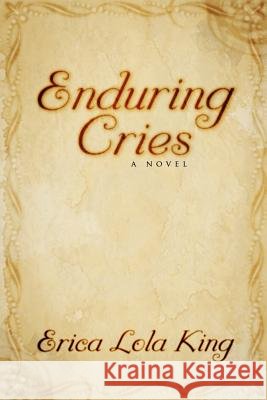 Enduring Cries Erica (Lola) King 9781425958633 Authorhouse - książka