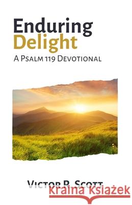 Enduring Delight: A Psalm 119 Devotional Victor R Scott 9781942221227 Foundry Press - książka