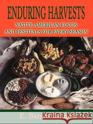 Enduring Harvests: Native American Foods and Festivals for Every Season Kavasch, E. Barrie 9780595195176 Authors Choice Press - książka