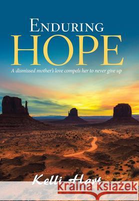 Enduring Hope: A Dismissed Mother's Love Compels Her to Never Give Up Kelli Hart 9781973634577 WestBow Press - książka