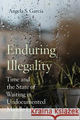 Enduring Illegality Angela S. Garcia 9780520397477 University of California Press - książka