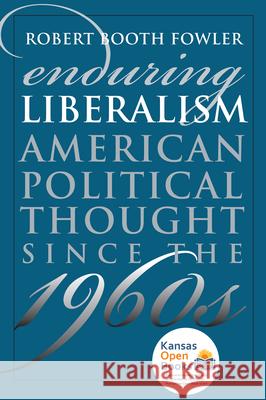 Enduring Liberalism: American Political Thought Since the 1960s Robert Booth Fowler 9780700631506 University Press of Kansas - książka