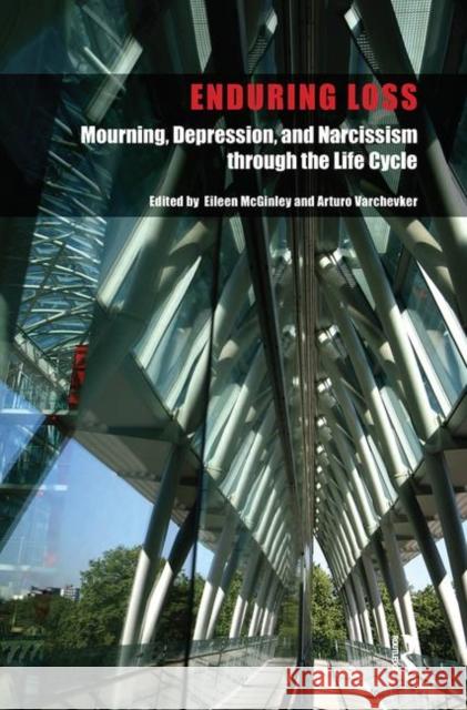 Enduring Loss: Mourning, Depression and Narcissism Through the Life Cycle McGinley, Eileen 9780367106331 Taylor and Francis - książka