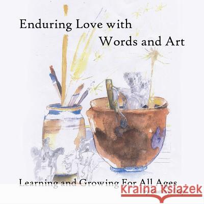 Enduring Love with Words and Art: Learning and Growing for All Ages Sunny Day 9781546276067 Authorhouse - książka