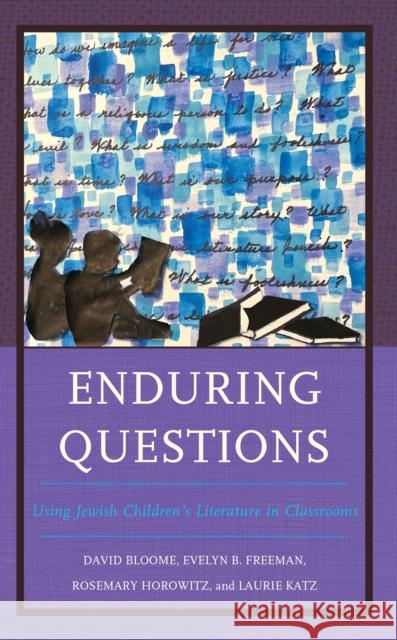 Enduring Questions: Using Jewish Children\'s Literature in Classrooms David Bloome Evelyn B. Freeman Rosemary Horowitz 9781475865356 Rowman & Littlefield Publishers - książka