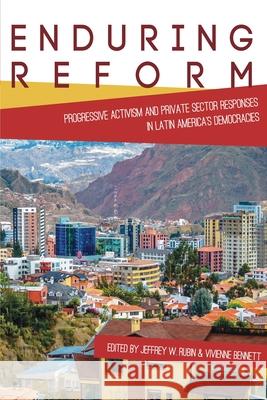 Enduring Reform: Progressive Activism and Private Sector Responses in Latin America's Democracies Jeffrey W. Rubin Vivienne Bennett 9780822963165 University of Pittsburgh Press - książka