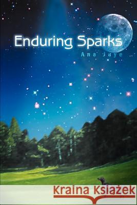 Enduring Sparks Ana Jaye 9780595323838 iUniverse - książka