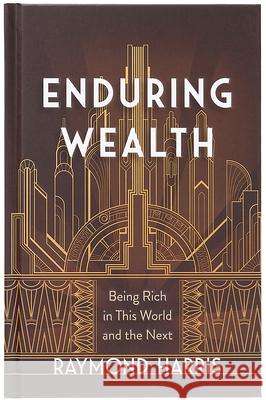 Enduring Wealth: Being Rich in This World and the Next Raymond Harris 9781424568826 BroadStreet Publishing - książka