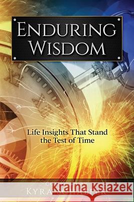 Enduring Wisdom: Life Insights That Stand the Test of Time Kyra Schaefer 9781951131265 As You Wish Publishing - książka