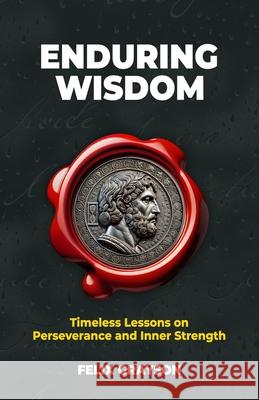 Enduring Wisdom: Timeless Lessons on Perseverance and Inner Strength Felix Grayson 9781997903260 Mindspark Publishing - książka