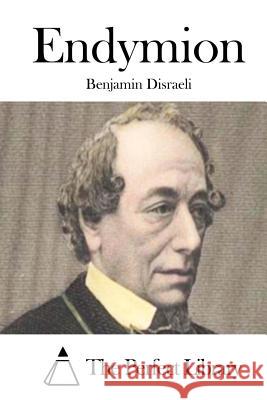 Endymion Benjamin Disraeli The Perfect Library 9781511799188 Createspace - książka