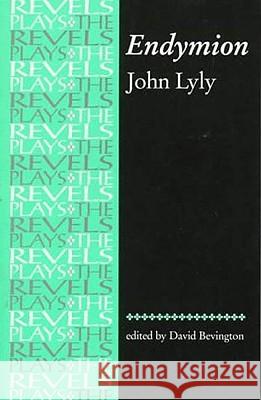 Endymion: John Lyly Bevington, Stephen 9780719030918 Manchester University Press - książka