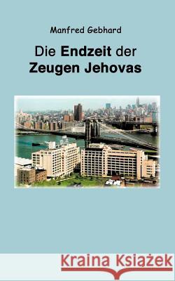 Endzeit der Zeugen Jehovas Manfred Gebhard 9783831147618 Books on Demand - książka
