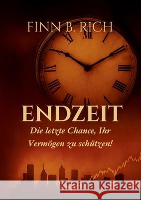 Endzeit: Die letzte Chance Ihr Vermoegen zu schuetzen! Finn B. Rich 9783695134212 Bod - Books on Demand - książka