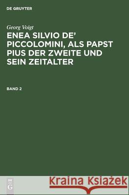 Enea Silvio de' Piccolomini, als Papst Pius der Zweite und sein Zeitalter Voigt, Georg 9783111194622 De Gruyter - książka