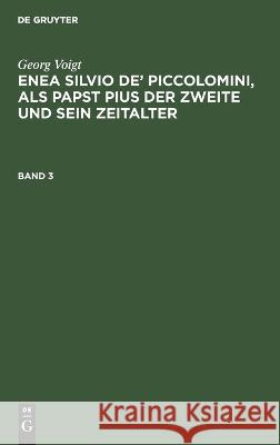 Enea Silvio de' Piccolomini, als Papst Pius der Zweite und sein Zeitalter Georg Voigt 9783111298955 De Gruyter - książka