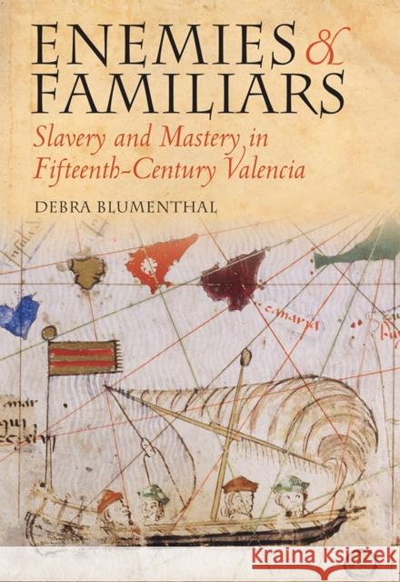 Enemies and Familiars: Slavery and Mastery in Fifteenth-Century Valencia Blumenthal, Debra 9780801445026  - książka