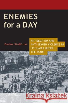 Enemies for a Day: Antisemitism and Anti-Jewish Violence in Lithuania Under the Tsars Darius Staliunas Darius Staliaunas 9789633860724 Central European University Press - książka