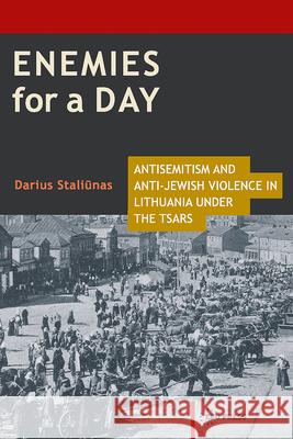 Enemies for a Day: Antisemitism and Anti-Jewish Violence in Lithuania Under the Tsars Darius Staliunas 9789633860977 Central European Uni Press - książka