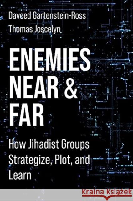 Enemies Near and Far: How Jihadist Groups Strategize, Plot, and Learn Daveed Gartenstein-Ross Thomas Joscelyn 9780231195256 Columbia University Press - książka