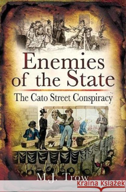 Enemies of the State: The Cato Street Conspiracy Trow, M. J. 9781399013819 Pen & Sword Books Ltd - książka
