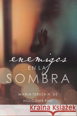 Enemigos En La Sombra Maria Teresa H. De Holco D 9781540724915 Createspace Independent Publishing Platform - książka