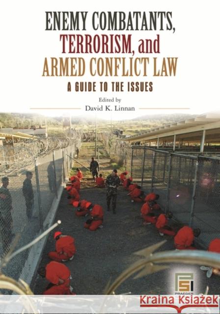 Enemy Combatants, Terrorism, and Armed Conflict Law: A Guide to the Issues Linnan, David K. 9780275998141 Praeger Security International - książka