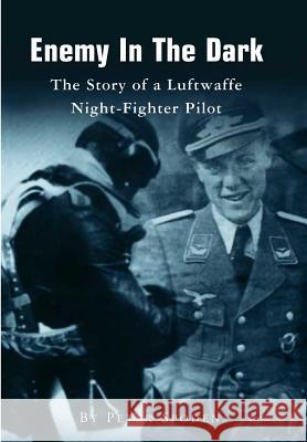 Enemy In The Dark: The Story of a Luftwaffe Night-Fighter Pilot Hinchliffe Obe, Peter 9781499647105 Createspace - książka