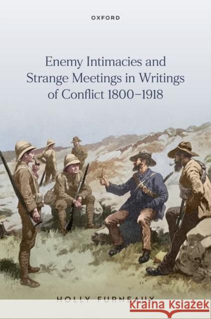 Enemy Intimacies and Strange Meetings in Writings of Conflict 1800–1918 Holly (Professor of English Literature, Cardiff University) Furneaux 9780198913542 Oxford University Press - książka