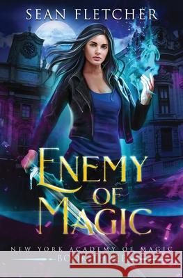 Enemy of Magic (New York Academy of Magic Book 3) Fletcher Sean Fletcher 9798606149223 Independently published - książka
