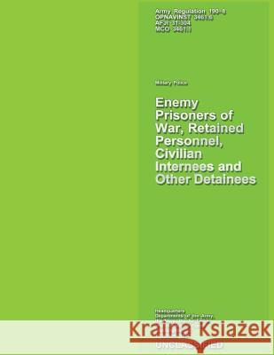 Enemy Prisoners of War, Retained Personnel, Civilian Internees and Other Detainees Department Of the Army 9781490353968 Createspace - książka