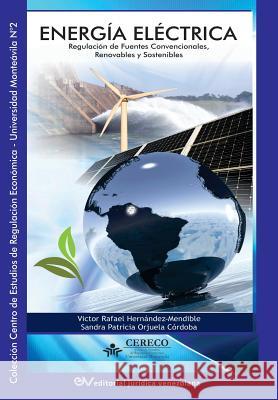 ENERGÍA ELÉCTRICA. Regulación de fuentes convencionales, renovables y sostenibles Víctor Hernández Mendible, Sandra Patricia Orjuela Córdoba 9789803653644 Fundacion Editorial Juridica Venezolana - książka