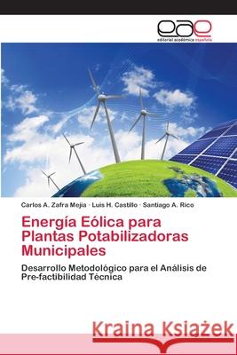 Energía Eólica para Plantas Potabilizadoras Municipales Carlos A Zafra Mejía, Luis H Castillo, Santiago A Rico 9783659080159 Editorial Academica Espanola - książka