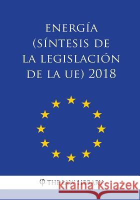 Energía (Síntesis de la legislación de la UE) 2018 The Law Library 9781986501101 Createspace Independent Publishing Platform - książka