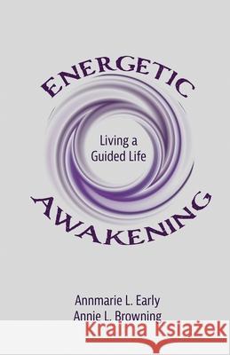 Energetic Awakening: Living a Guided Life Annie L. Browning 9781736901106 Common Awakening - książka