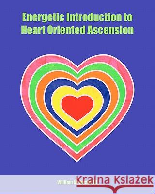 Energetic Introduction to Heart Oriented Ascension William M. Austi Monica P. Castaneda 9781449540388 Createspace - książka