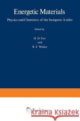 Energetic Materials: 1 Physics and Chemistry of the Inorganic Azides Fair, H. D. 9781489950093 Springer - książka