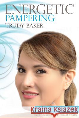 Energetic Pampering: Quantum Face-Lift Trudy Baker Everett Baker 9780991684854 Iehealers - książka