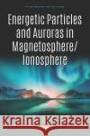 Energetic Particles and Auroras in Magnetosphere/Ionosphere Lev I. Dorman   9781536159042 Nova Science Publishers Inc