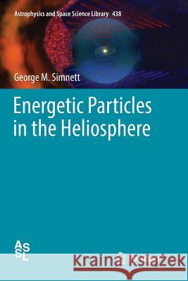 Energetic Particles in the Heliosphere George M. Simnett 9783319828398 Springer - książka