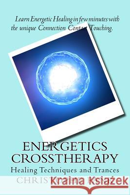 Energetics CrossTherapy: Healing Techniques and Trances Christophe Pank 9781974543410 Createspace Independent Publishing Platform - książka