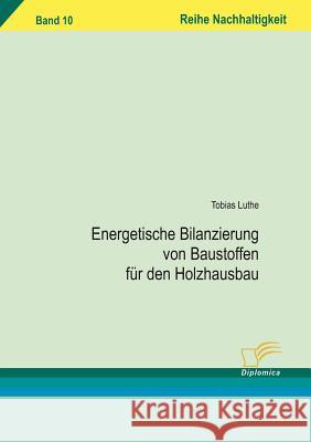 Energetische Bilanzierung von Baustoffen für den Holzhausbau Luthe, Tobias   9783836606219 Diplomica - książka