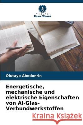 Energetische, mechanische und elektrische Eigenschaften von Al-Glas-Verbundwerkstoffen Olutayo Abodunrin 9786205716977 Verlag Unser Wissen - książka