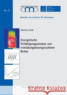 Energetische Schädigungsanalyse von ermüdungsbeanspruchtem Beton. Matthias Bode, Steffen Marx 9783738805888 Fraunhofer Irb Verlag - książka