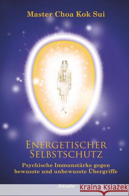 Energetischer Selbstschutz : Psychische Immunstärke gegen bewusste und unbewusste Übergriffe Choa Kok Sui 9783778775271 Ansata - książka
