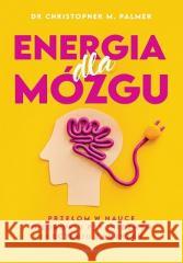 Energia dla mózgu Christopher M. Palmer, MD 9788328909649 Sensus - książka