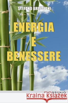 Energia e Benessere: Guida il Tuo Corpo con le Tecniche delle Arti Orientali Stefano Bresciani 9788861742635 Bruno Editore - książka