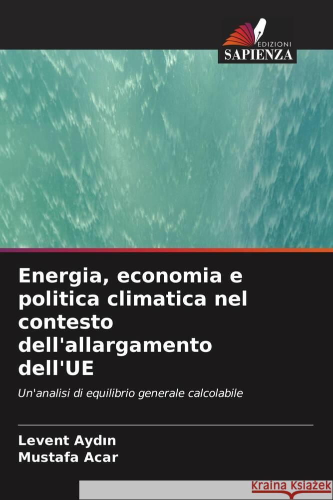 Energia, economia e politica climatica nel contesto dell'allargamento dell'UE Aydin, Levent, Acar, Mustafa 9786202762977 Edizioni Sapienza - książka