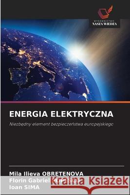 ENERGIA ELEKTRYCZNA Obretenova, Mila Ilieva, Popescu, Florin Gabriel, SIMA, Ioan 9786203897685 Wydawnictwo Nasza Wiedza - książka