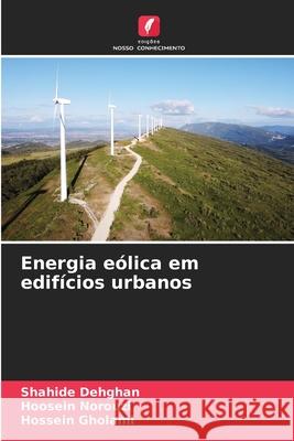 Energia e?lica em edif?cios urbanos Shahide Dehghan Hoosein Norouzi Hossein Gholami 9786207884674 Edicoes Nosso Conhecimento - książka